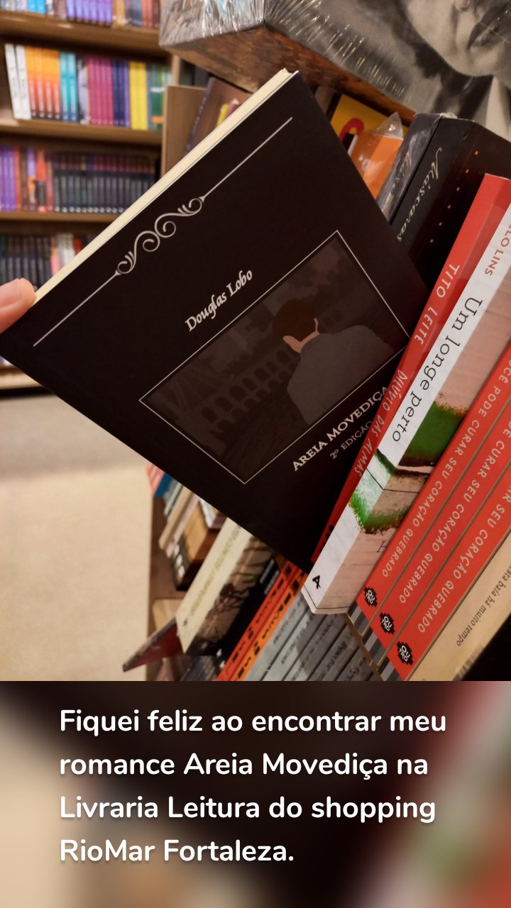 
 









Fiquei feliz ao encontrar meu romance Areia Movediça na Livraria Leitura do shopping RioMar Fortaleza. 